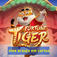 cine araujo em cartaz